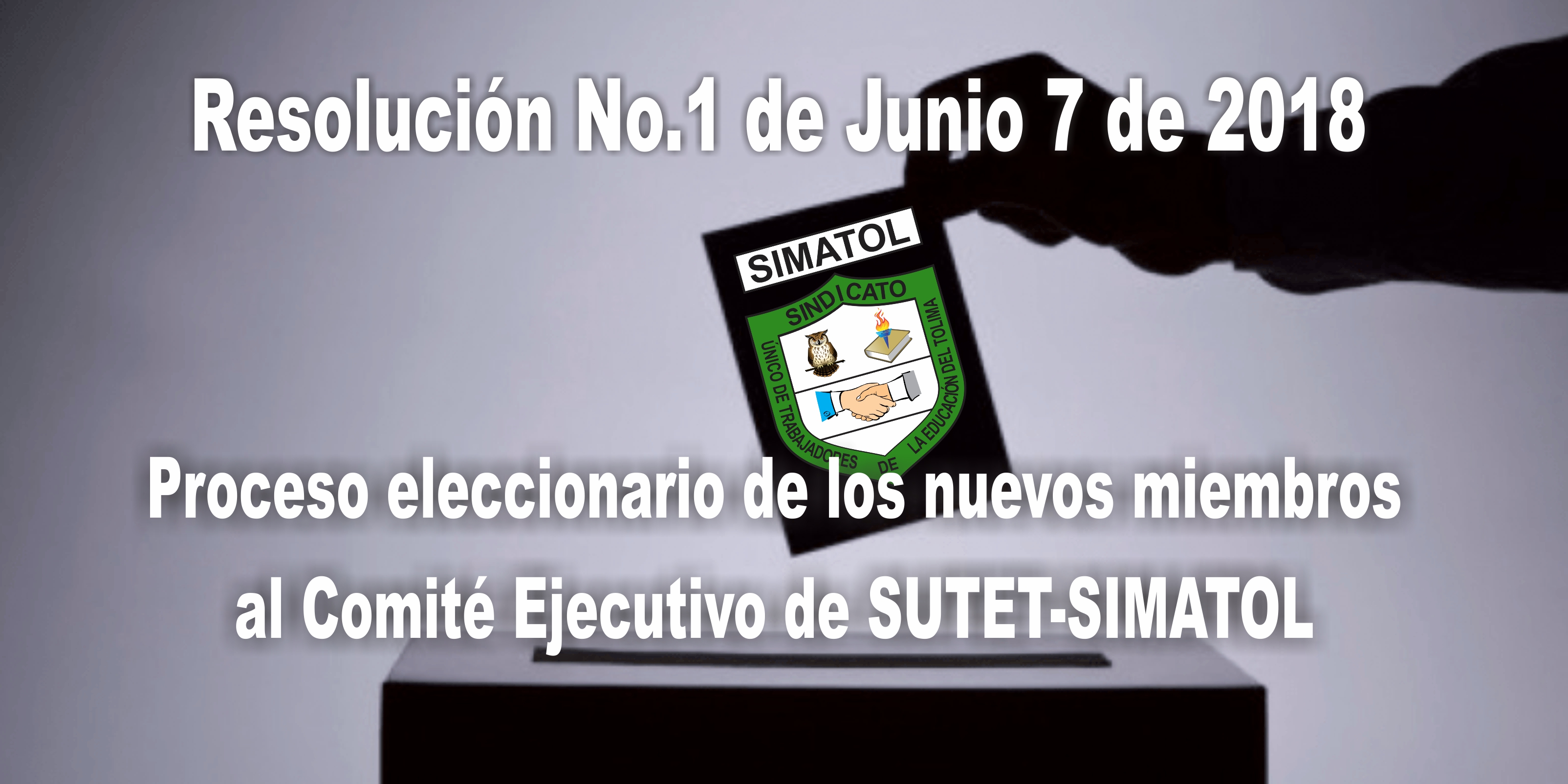 Resolución No.1 de Junio 7 de 2018 – Proceso eleccionario de los nuevos miembros al Comité Ejecutivo de SUTET-SIMATOL