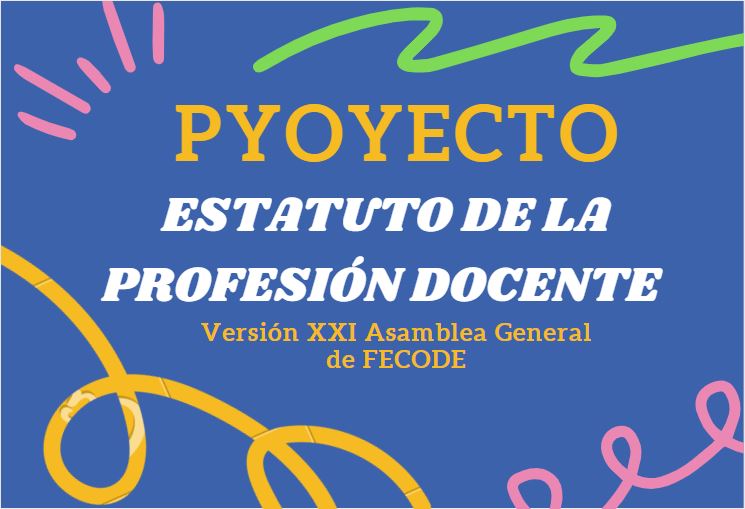 Proyecto estatuto de la Profesión Docente – Versión XXI Asamblea General de FECODE