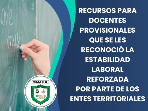 Recursos para docentes provisionales que se les reconoció la estabilidad laboral reforzada por parte de los entes territoriales SEMIBAGUE y SEDTOLIMA que fueron declarados insubsistentes