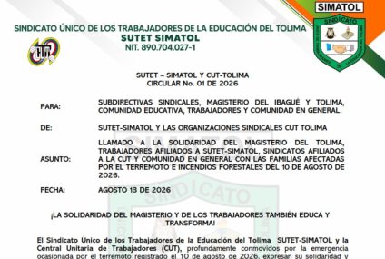 Circular #1 SUTET-SIMATOL y CutTolima, Agosto 13 De 2026 – llamado a la solidaridad del magisterio del Tolima, trabajadores afiliados a SUTET-SIMATOL, sindicatos afiliados a la CUT y comunidad en general con las familias afectadas por el terremoto e incendios forestales del 10 de agosto de 2026. Circular #1 SUTET-SIMATOL y CutTolima, Agosto 13 De 2026 – llamado a la solidaridad del magisterio del Tolima, trabajadores afiliados a SUTET-SIMATOL, sindicatos afiliados a la CUT y comunidad en general con las familias afectadas por el terremoto e incendios forestales del 10 de agosto de 2026.